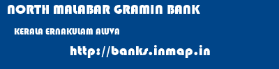 NORTH MALABAR GRAMIN BANK  KERALA ERNAKULAM ALUVA   banks information 